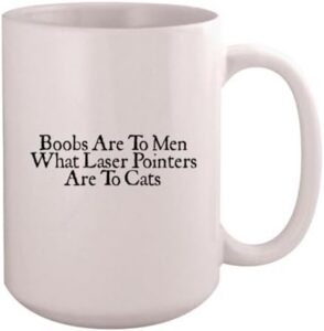 Boobs are to Men What Laser Pointers are to Cats – Ceramic Coffee Mug 15oz